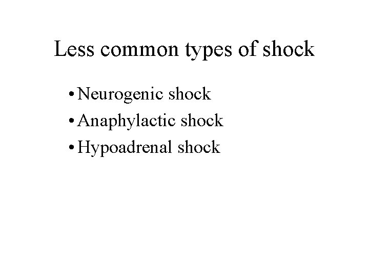 Less common types of shock • Neurogenic shock • Anaphylactic shock • Hypoadrenal shock