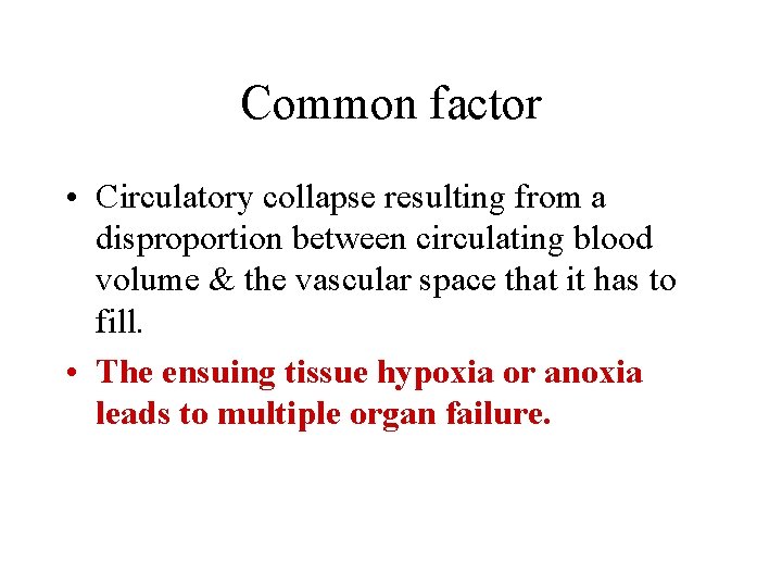 Common factor • Circulatory collapse resulting from a disproportion between circulating blood volume &