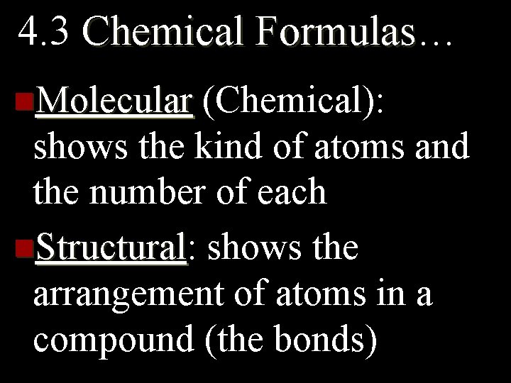 4. 3 Chemical Formulas… Formulas n. Molecular (Chemical): shows the kind of atoms and