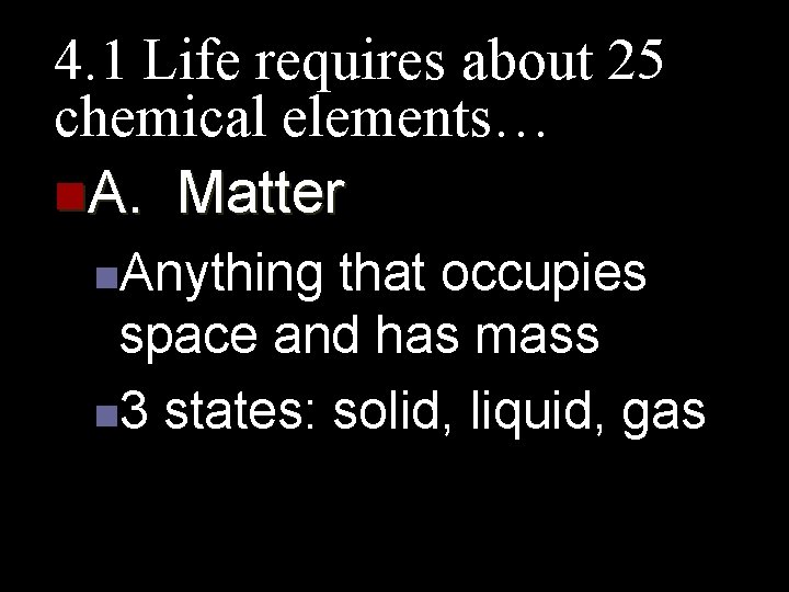 4. 1 Life requires about 25 chemical elements… n. A. Matter n. Anything that