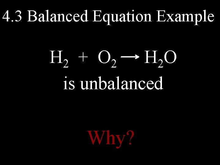 4. 3 Balanced Equation Example H 2 + O 2 H 2 O is