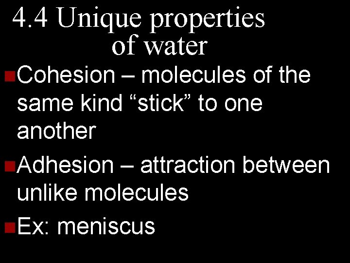 4. 4 Unique properties of water n. Cohesion – molecules of the same kind