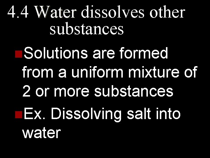 4. 4 Water dissolves other substances n. Solutions are formed from a uniform mixture
