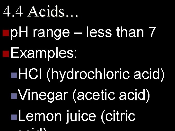 4. 4 Acids… np. H range – less than 7 n. Examples: n. HCl