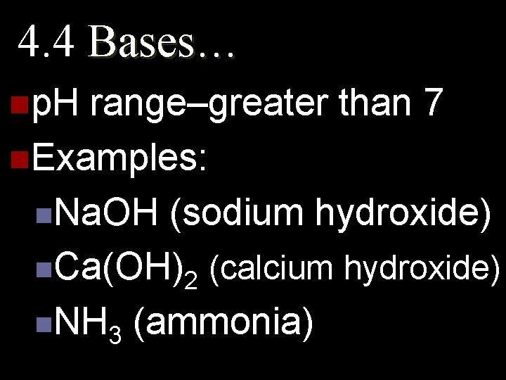 4. 4 Bases… np. H range–greater than 7 n. Examples: n. Na. OH (sodium