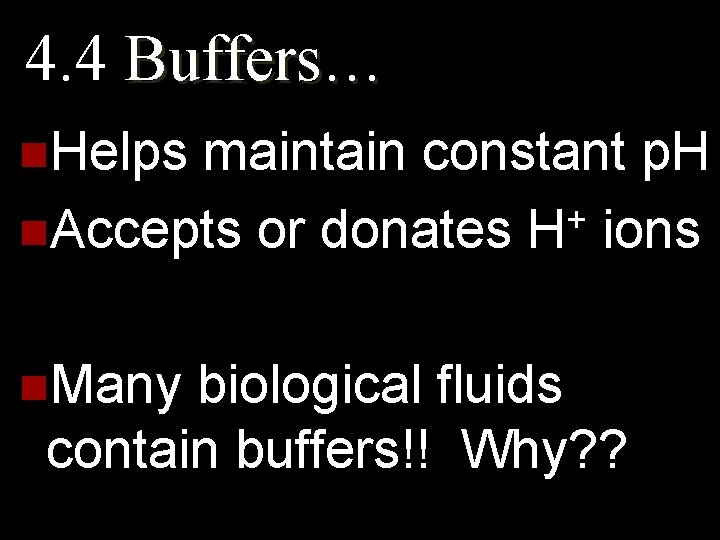 4. 4 Buffers… n. Helps maintain constant p. H + n. Accepts or donates