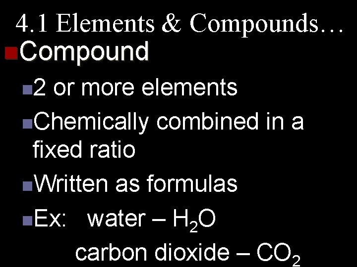 4. 1 Elements & Compounds… n. Compound n 2 or more elements n. Chemically