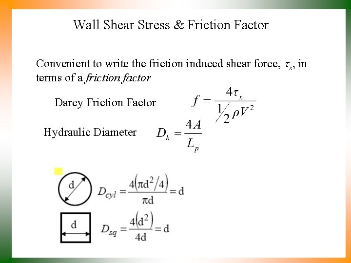 Wall Shear Stress & Friction Factor Convenient to write the friction induced shear force,