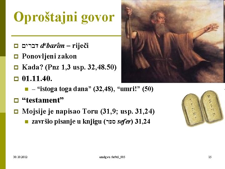 Oproštajni govor p דברים debarîm – riječi Ponovljeni zakon Kada? (Pnz 1, 3 usp.