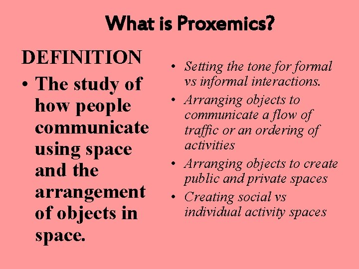 What is Proxemics? DEFINITION • The study of how people communicate using space and