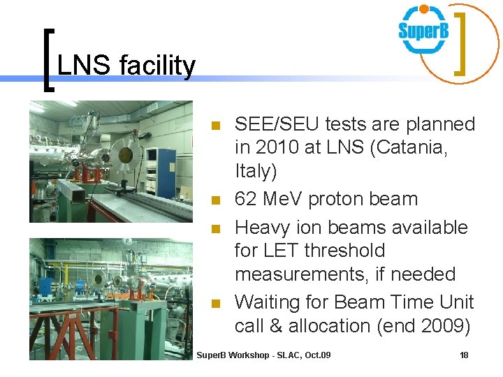 LNS facility n n SEE/SEU tests are planned in 2010 at LNS (Catania, Italy)