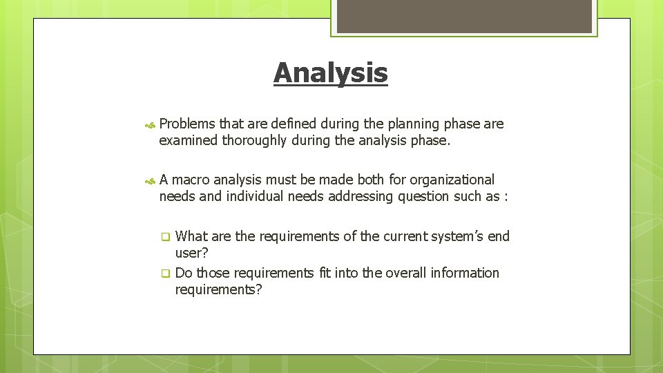 Analysis Problems that are defined during the planning phase are examined thoroughly during the