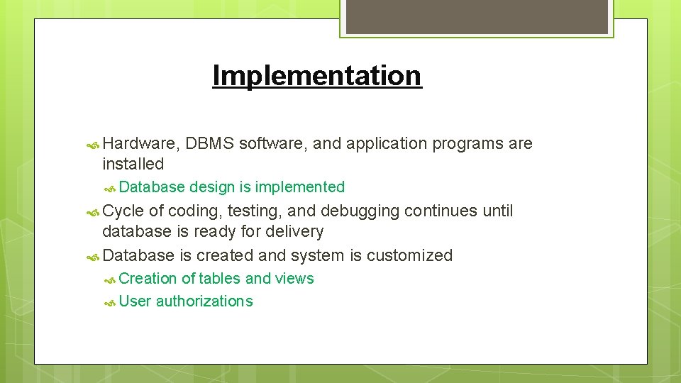 Implementation Hardware, DBMS software, and application programs are installed Database design is implemented Cycle