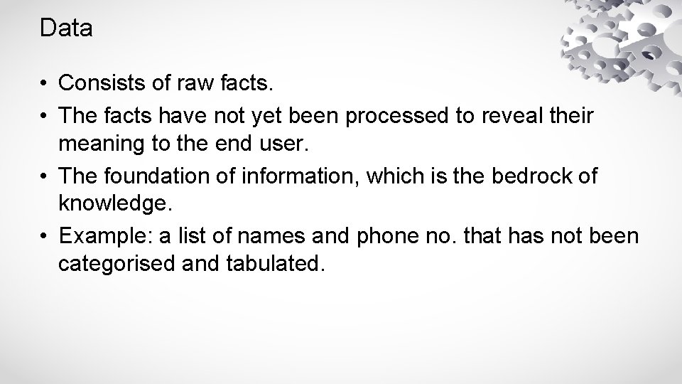 Data • Consists of raw facts. • The facts have not yet been processed