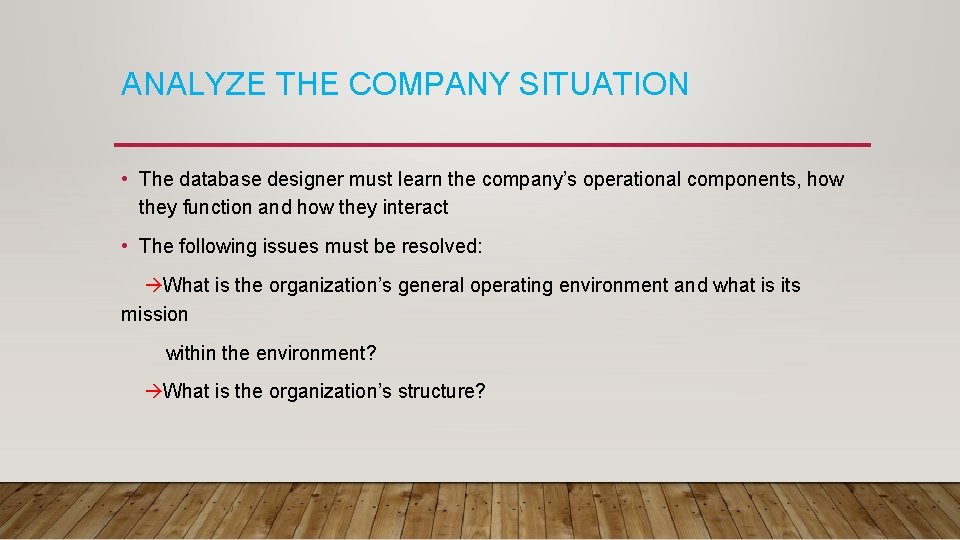 ANALYZE THE COMPANY SITUATION • The database designer must learn the company’s operational components,