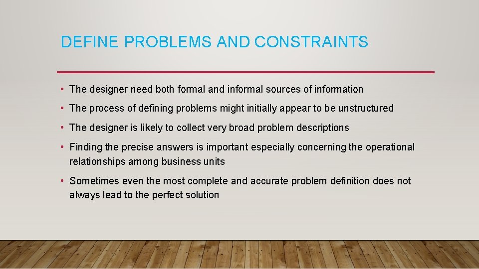 DEFINE PROBLEMS AND CONSTRAINTS • The designer need both formal and informal sources of