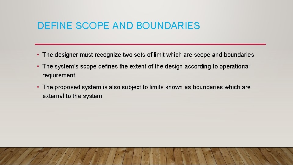 DEFINE SCOPE AND BOUNDARIES • The designer must recognize two sets of limit which