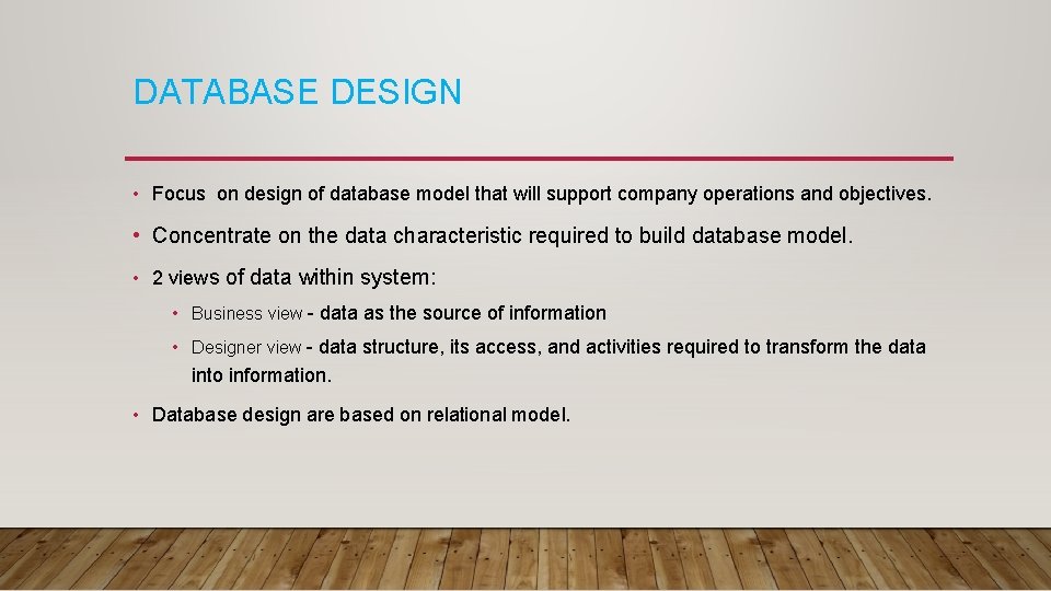 DATABASE DESIGN • Focus on design of database model that will support company operations