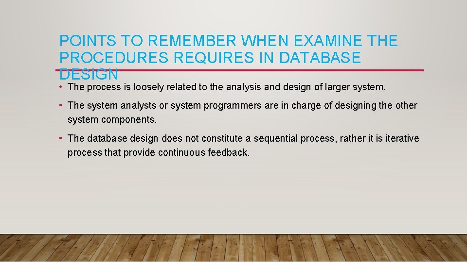 POINTS TO REMEMBER WHEN EXAMINE THE PROCEDURES REQUIRES IN DATABASE DESIGN • The process