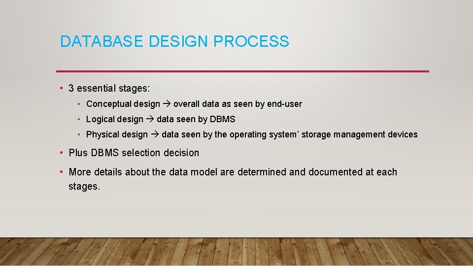 DATABASE DESIGN PROCESS • 3 essential stages: • Conceptual design overall data as seen
