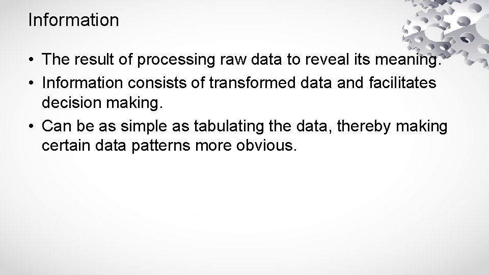 Information • The result of processing raw data to reveal its meaning. • Information