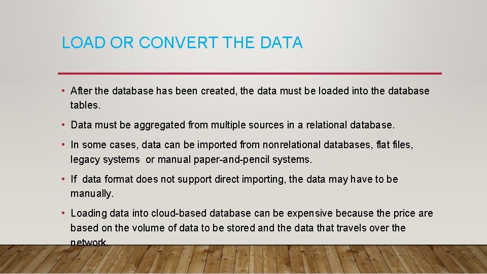 LOAD OR CONVERT THE DATA • After the database has been created, the data