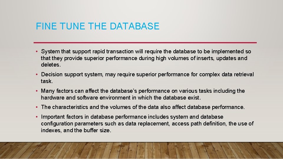 FINE TUNE THE DATABASE • System that support rapid transaction will require the database