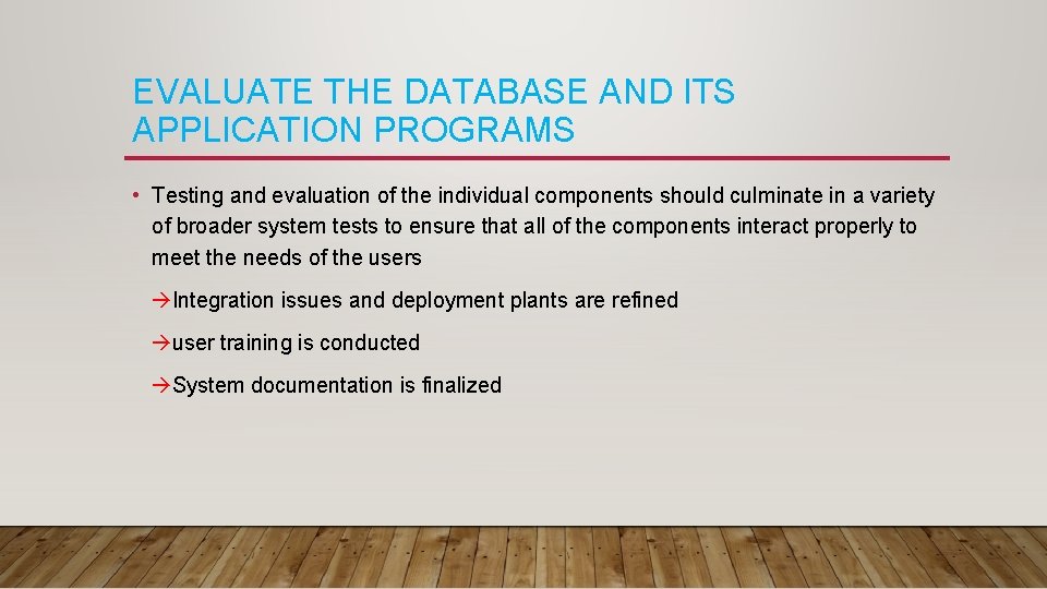 EVALUATE THE DATABASE AND ITS APPLICATION PROGRAMS • Testing and evaluation of the individual