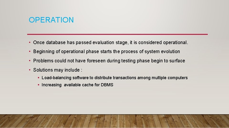 OPERATION • Once database has passed evaluation stage, it is considered operational. • Beginning