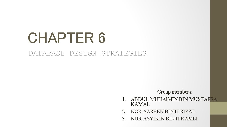 CHAPTER 6 DATABASE DESIGN STRATEGIES Group members: 1. ABDUL MUHAIMIN BIN MUSTAFFA KAMAL 2.