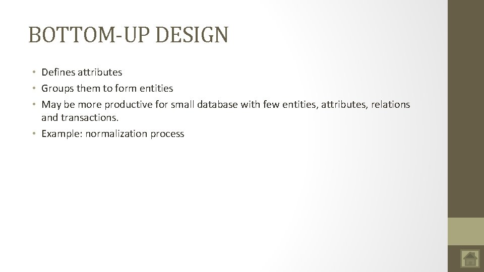 BOTTOM-UP DESIGN • Defines attributes • Groups them to form entities • May be