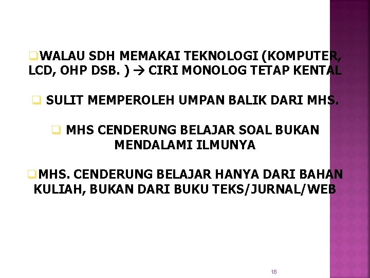 q. WALAU SDH MEMAKAI TEKNOLOGI (KOMPUTER, LCD, OHP DSB. ) CIRI MONOLOG TETAP KENTAL