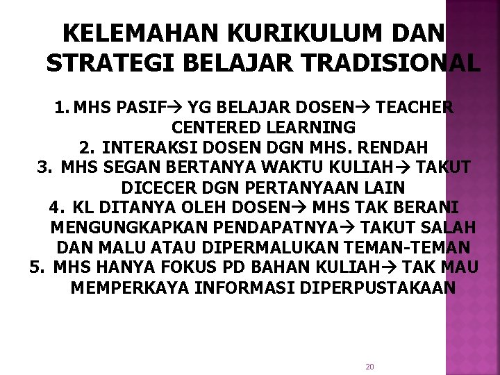 KELEMAHAN KURIKULUM DAN STRATEGI BELAJAR TRADISIONAL 1. MHS PASIF YG BELAJAR DOSEN TEACHER CENTERED