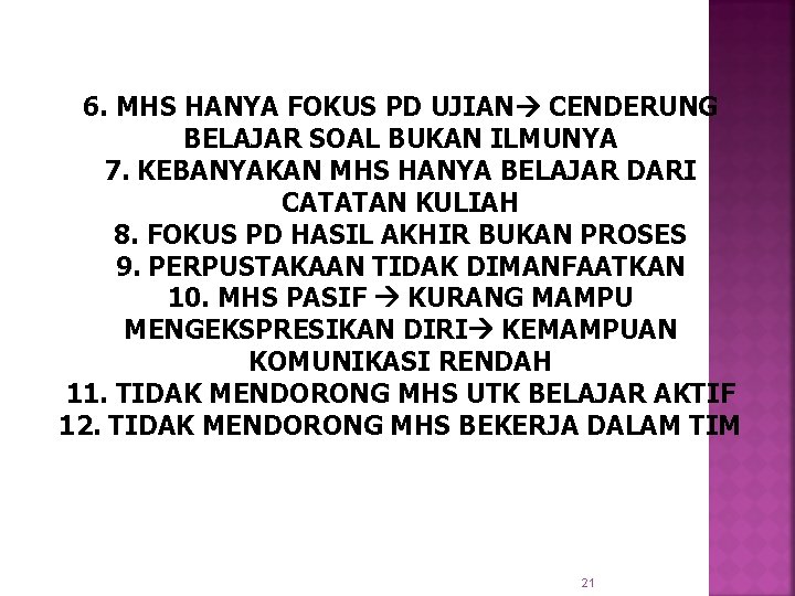 6. MHS HANYA FOKUS PD UJIAN CENDERUNG BELAJAR SOAL BUKAN ILMUNYA 7. KEBANYAKAN MHS