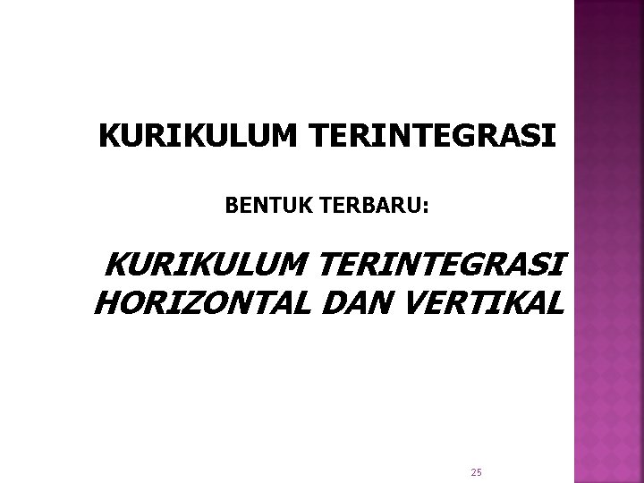 KURIKULUM TERINTEGRASI BENTUK TERBARU: KURIKULUM TERINTEGRASI HORIZONTAL DAN VERTIKAL 25 