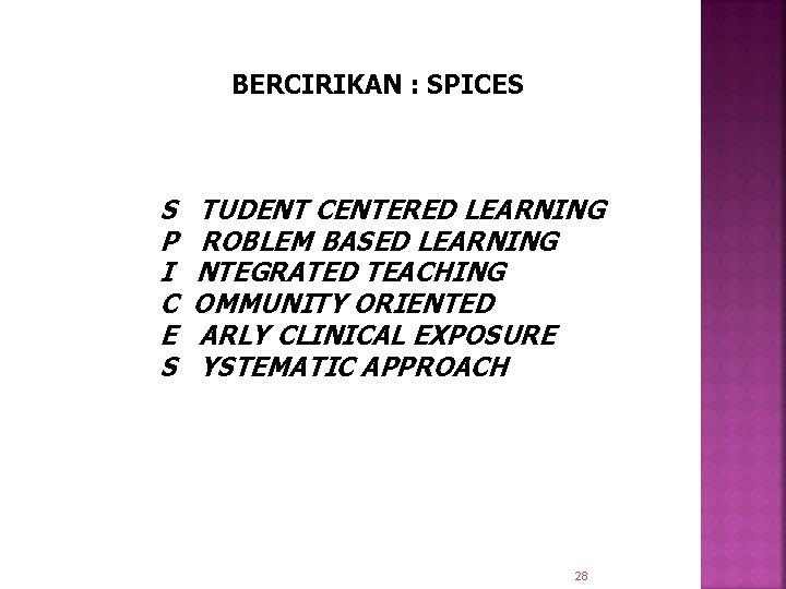 BERCIRIKAN : SPICES S P I C E S TUDENT CENTERED LEARNING ROBLEM BASED
