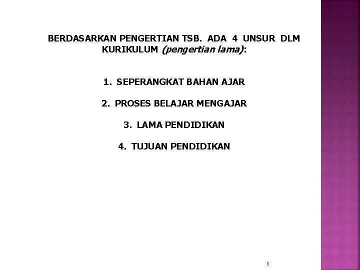 BERDASARKAN PENGERTIAN TSB. ADA 4 UNSUR DLM KURIKULUM (pengertian lama): 1. SEPERANGKAT BAHAN AJAR