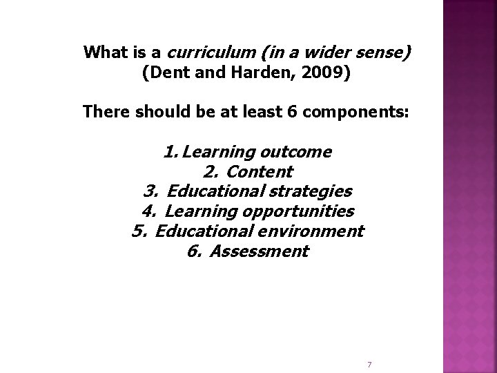 What is a curriculum (in a wider sense) (Dent and Harden, 2009) There should