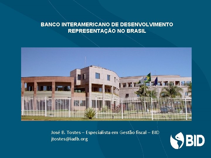 BANCO INTERAMERICANO DE DESENVOLVIMENTO REPRESENTAÇÃO NO BRASIL José B. Tostes – Especialista em Gestão