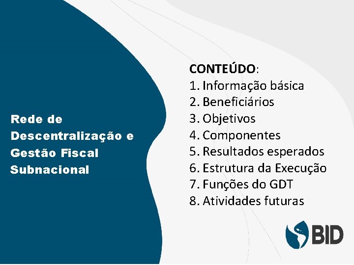 Rede de Descentralização e Gestão Fiscal Subnacional CONTEÚDO: 1. Informação básica 2. Beneficiários 3.