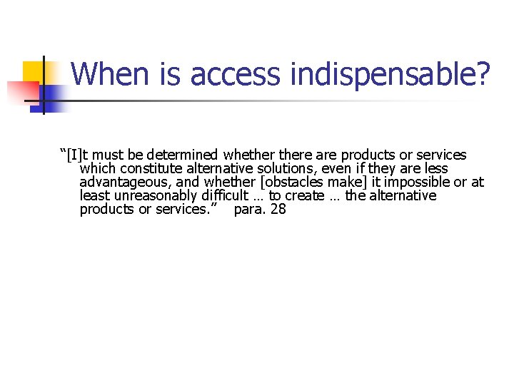 When is access indispensable? “[I]t must be determined whethere are products or services which