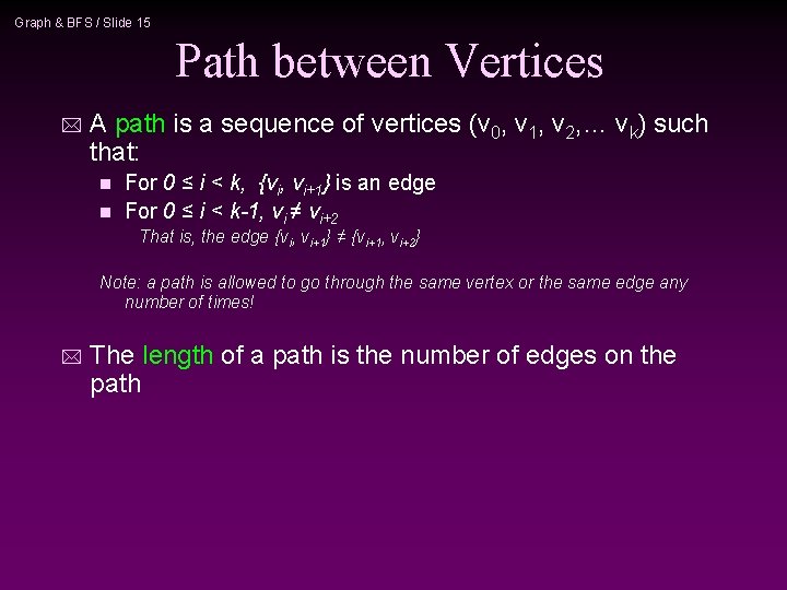 Graph & BFS / Slide 15 Path between Vertices * A path is a Graph & BFS / Slide 15 Path between Vertices * A path is a
