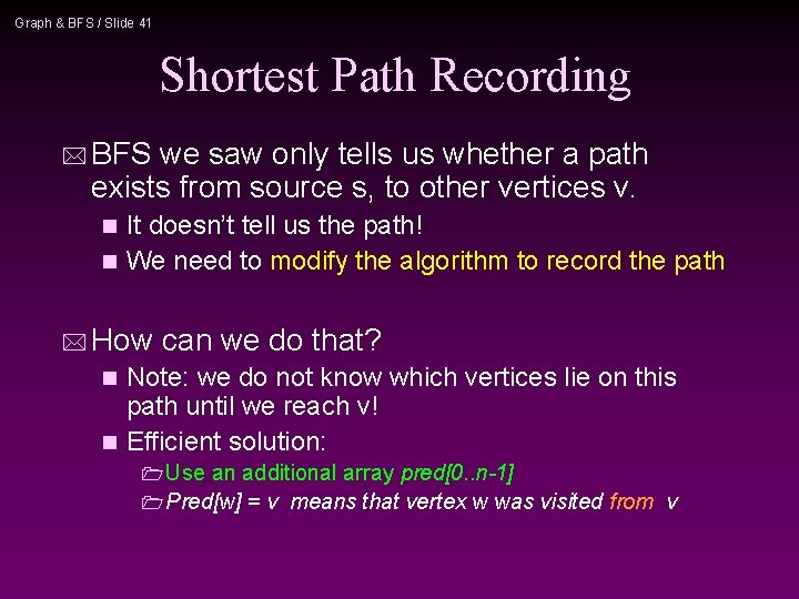 Graph & BFS / Slide 41 Shortest Path Recording * BFS we saw only Graph & BFS / Slide 41 Shortest Path Recording * BFS we saw only