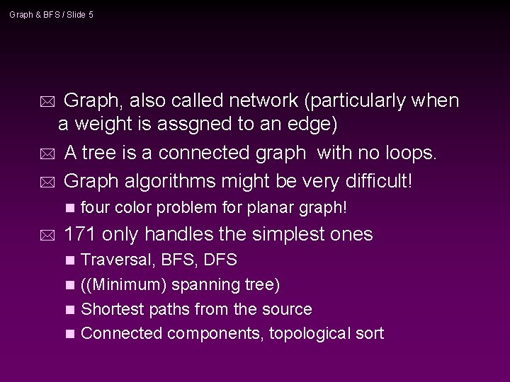 Graph & BFS / Slide 5 Graph, also called network (particularly when a weight Graph & BFS / Slide 5 Graph, also called network (particularly when a weight