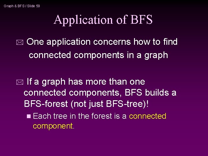 Graph & BFS / Slide 59 Application of BFS * One application concerns how Graph & BFS / Slide 59 Application of BFS * One application concerns how