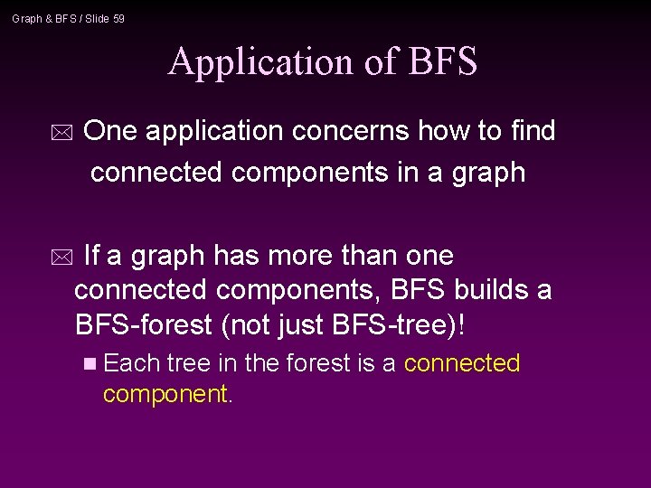 Graph & BFS / Slide 59 Application of BFS * One application concerns how