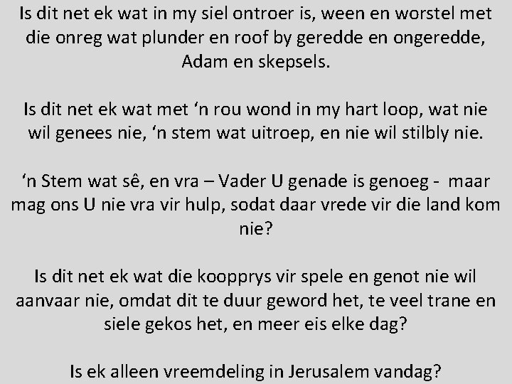 Is dit net ek wat in my siel ontroer is, ween en worstel met