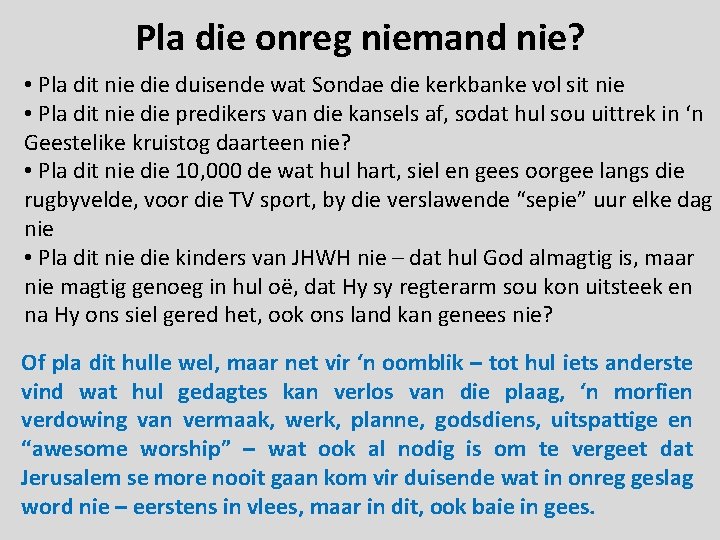 Pla die onreg niemand nie? • Pla dit nie duisende wat Sondae die kerkbanke