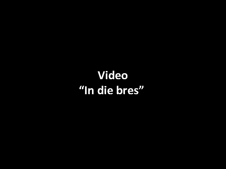 Video “In die bres” 