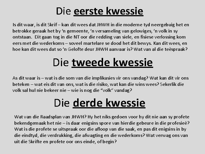 Die eerste kwessie Is dit waar, is dit Skrif – kan dit wees dat